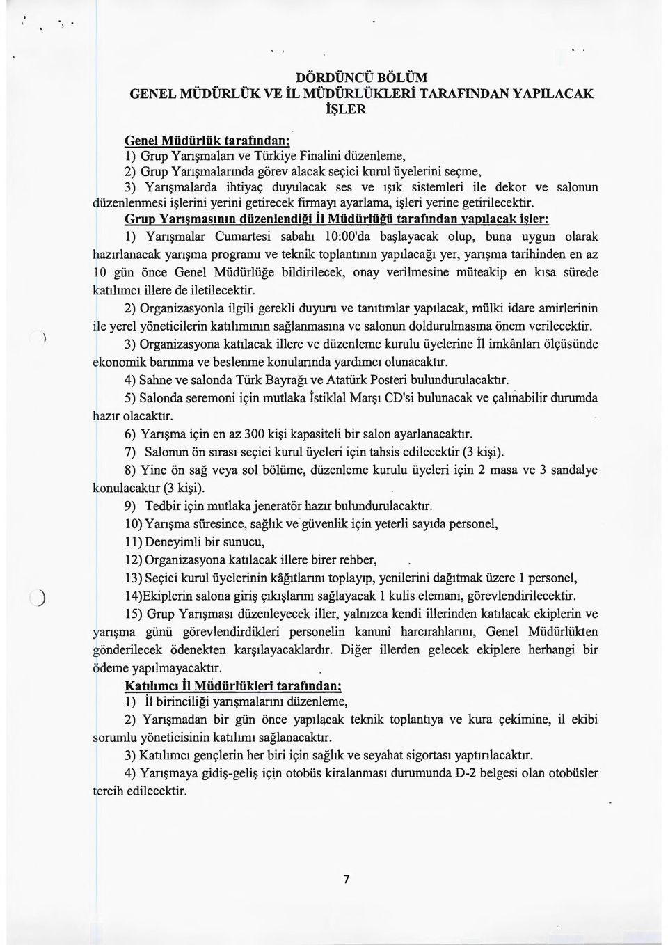 Grup Yarışmasının düzenlendiği İl Müdürlüğü tarafından yapılacak işler: ı) Yanşmalar Cumartesi sabahı ı O:OO'da başlayacak olup, buna uygun olarak hazırlanacak yanşma programı ve teknik toplantının