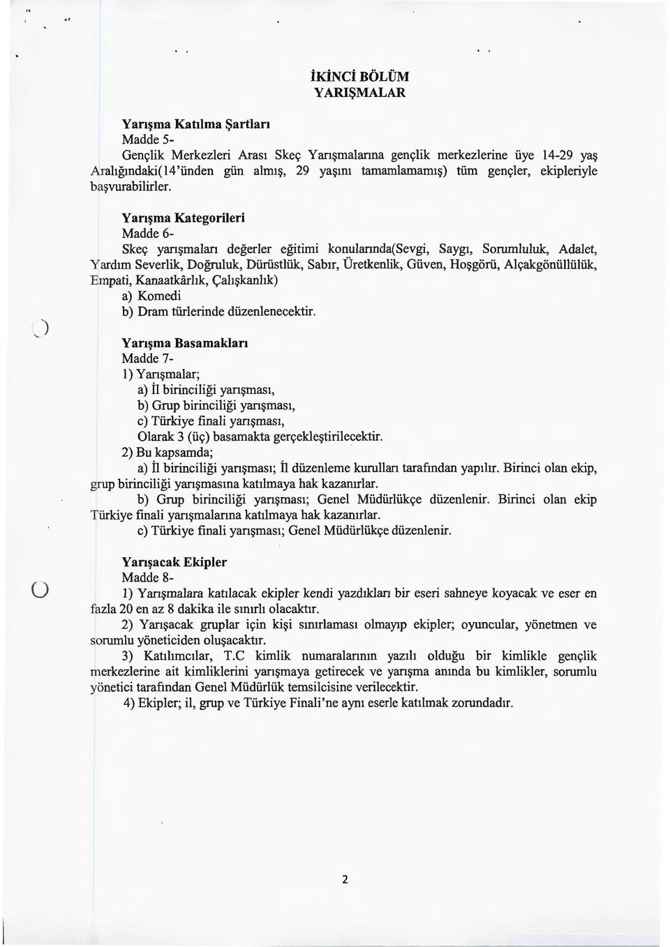 Yarışma Kategorileri Madde 6- Skeç yanşmalan değerler eğitimi konulannda(sevgi, Saygı, Sorumluluk, Adalet, Yardım Severlik, Doğmluk, Dürüstlük, Sabır, Üretkenlik, Güven, Hoşgörü, Alçakgönüllülük,