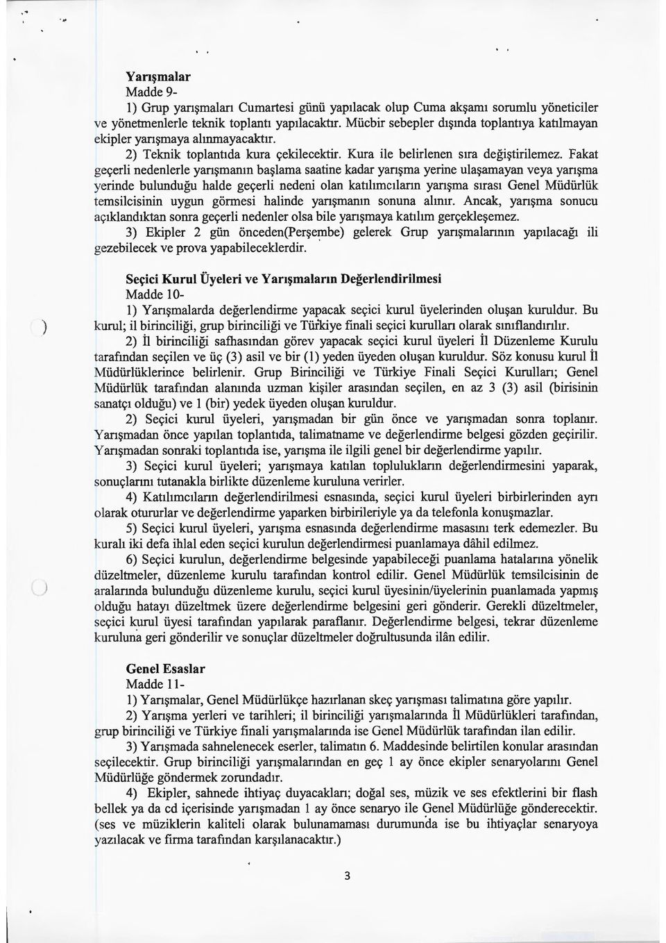 Fakat geçerli nedenlerle yarışmanın başlama saatine kadar yarışma yerine ulaşamayan veya yarışma yerinde bulunduğu halde geçerli nedeni olan katılımcıların yarışma sırası Genel Müdürlük temsilcisinin