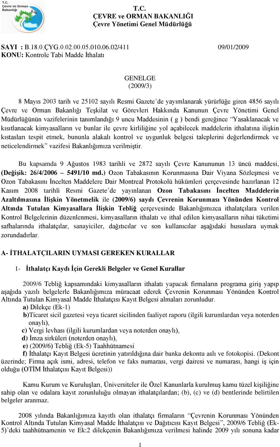 Görevleri Hakkında Kanunun Çevre Yönetimi Genel Müdürlüğünün vazifelerinin tanımlandığı 9 uncu Maddesinin ( g ) bendi gereğince Yasaklanacak ve kısıtlanacak kimyasalların ve bunlar ile çevre