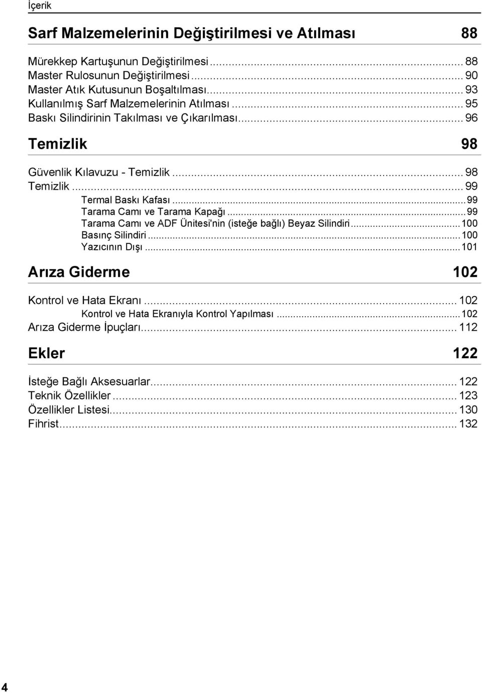 ..99 Tarama Camı ve Tarama Kapağı...99 Tarama Camı ve ADF Ünitesi'nin (isteğe bağlı) Beyaz Silindiri...100 Basınç Silindiri...100 Yazıcının Dışı.