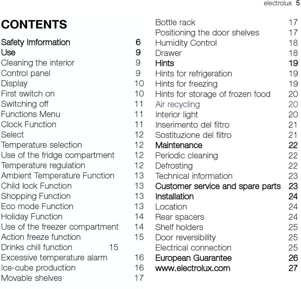 freezer compartment 14 Action freeze function 15 Drinks chill function 15 Excessive temperature alarm 16 Ice-cube production 16 Movable shelves 17 Bottle rack 17 Positioning the door shelves 17