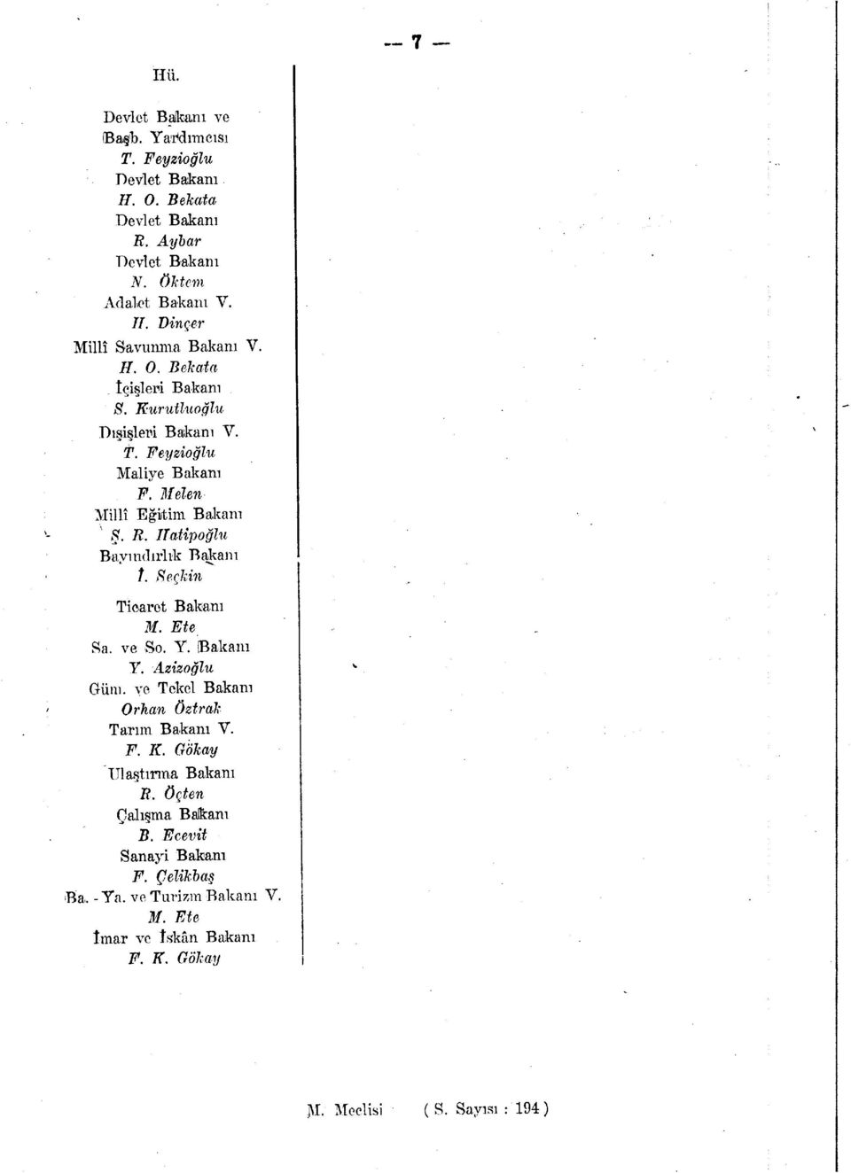 Melen Millî Eğitim Bakanı 5- R> ITatipoğlu Bayındırlık Bakam /. Seçkin Ticaret Bakanı M. Ete Sa. ve ıso. Y. Bakanı Y. Azizoğlu Güm.