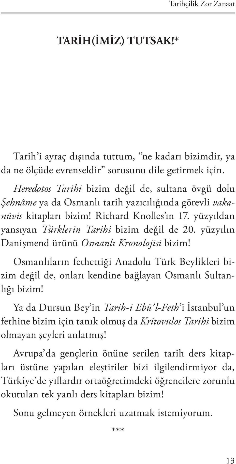 yüzyıldan yansıyan Türklerin Tarihi bizim değil de 20. yüzyılın Danişmend ürünü Osmanlı Kronolojisi bizim!