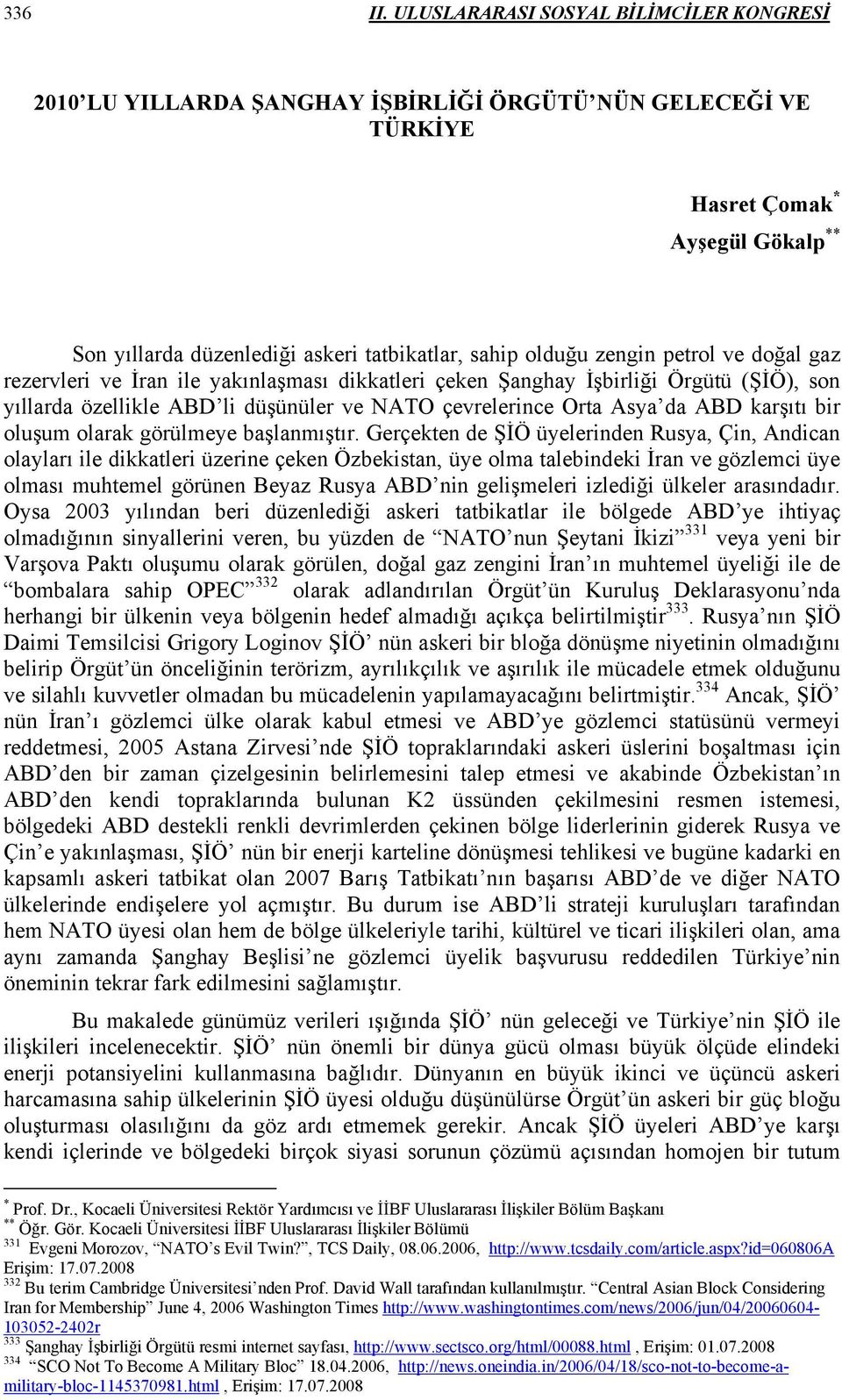 zengin petrol ve doğal gaz rezervleri ve İran ile yakınlaşması dikkatleri çeken Şanghay İşbirliği Örgütü (ŞİÖ), son yıllarda özellikle ABD li düşünüler ve NATO çevrelerince Orta Asya da ABD karşıtı