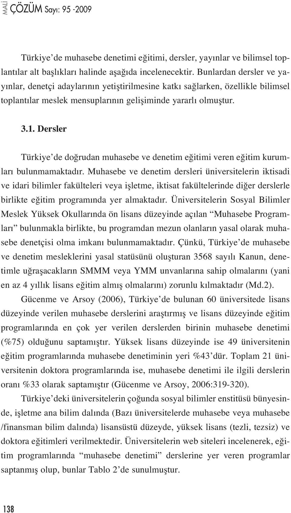 Dersler Türkiye de do rudan muhasebe ve denetim e itimi veren e itim kurumlar bulunmamaktad r.