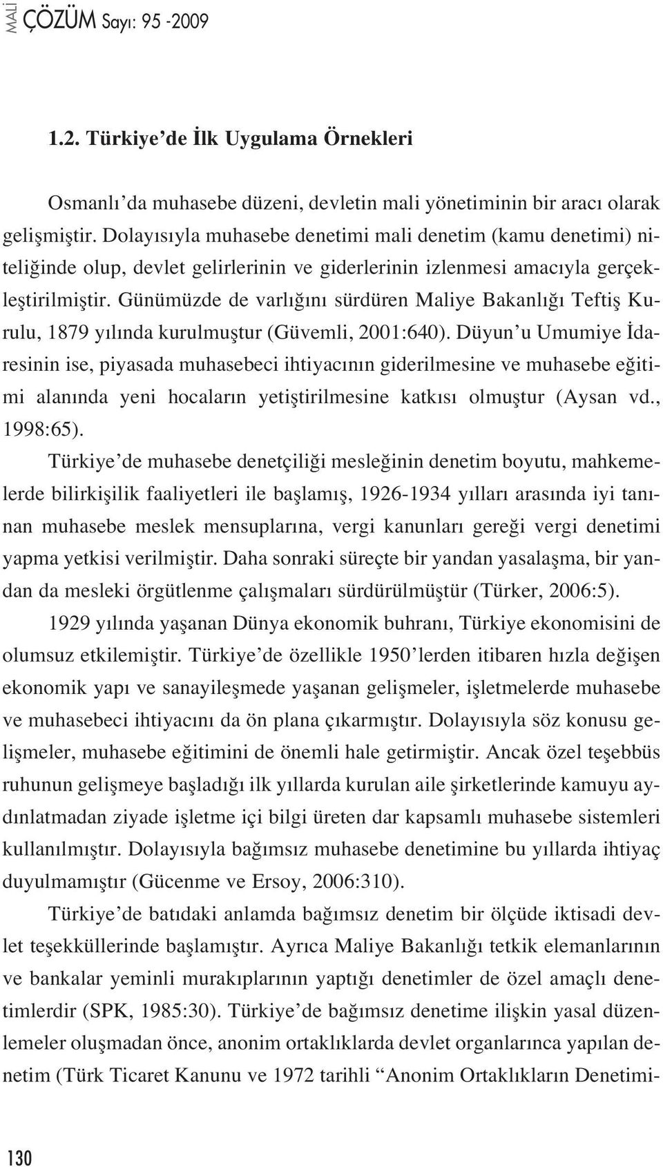 Günümüzde de varl n sürdüren Maliye Bakanl Teftifl Kurulu, 1879 y l nda kurulmufltur (Güvemli, 2001:640).