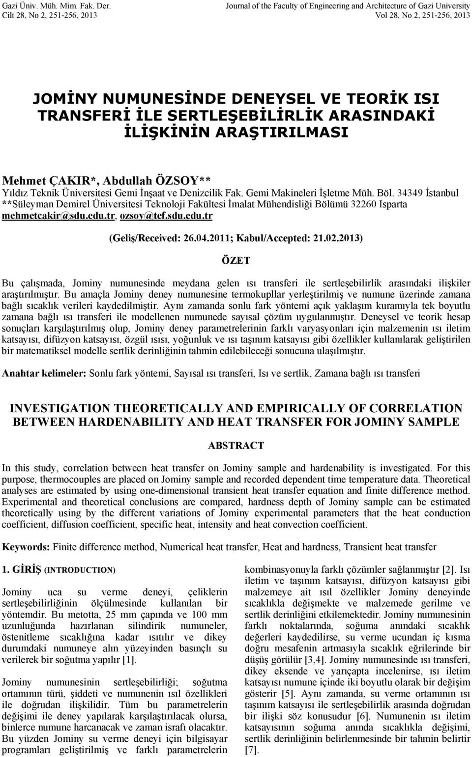 ARAŞIRILMASI Mehme ÇAKIR*, Abdullah ÖZSOY** Yıldız eknik Üniveriei Gemi İnşaa ve Denizcilik Fak. Gemi Makineleri İşleme Müh. Böl.