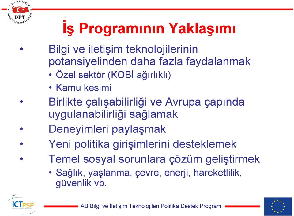 çapında uygulanabilirliği sağlamak Deneyimleri paylaşmak Yeni politika girişimlerini