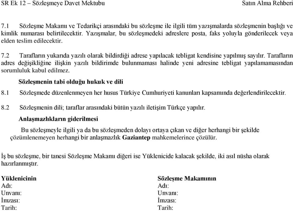 2 Tarafların yukarıda yazılı olarak bildirdiği adrese yapılacak tebligat kendisine yapılmış sayılır.