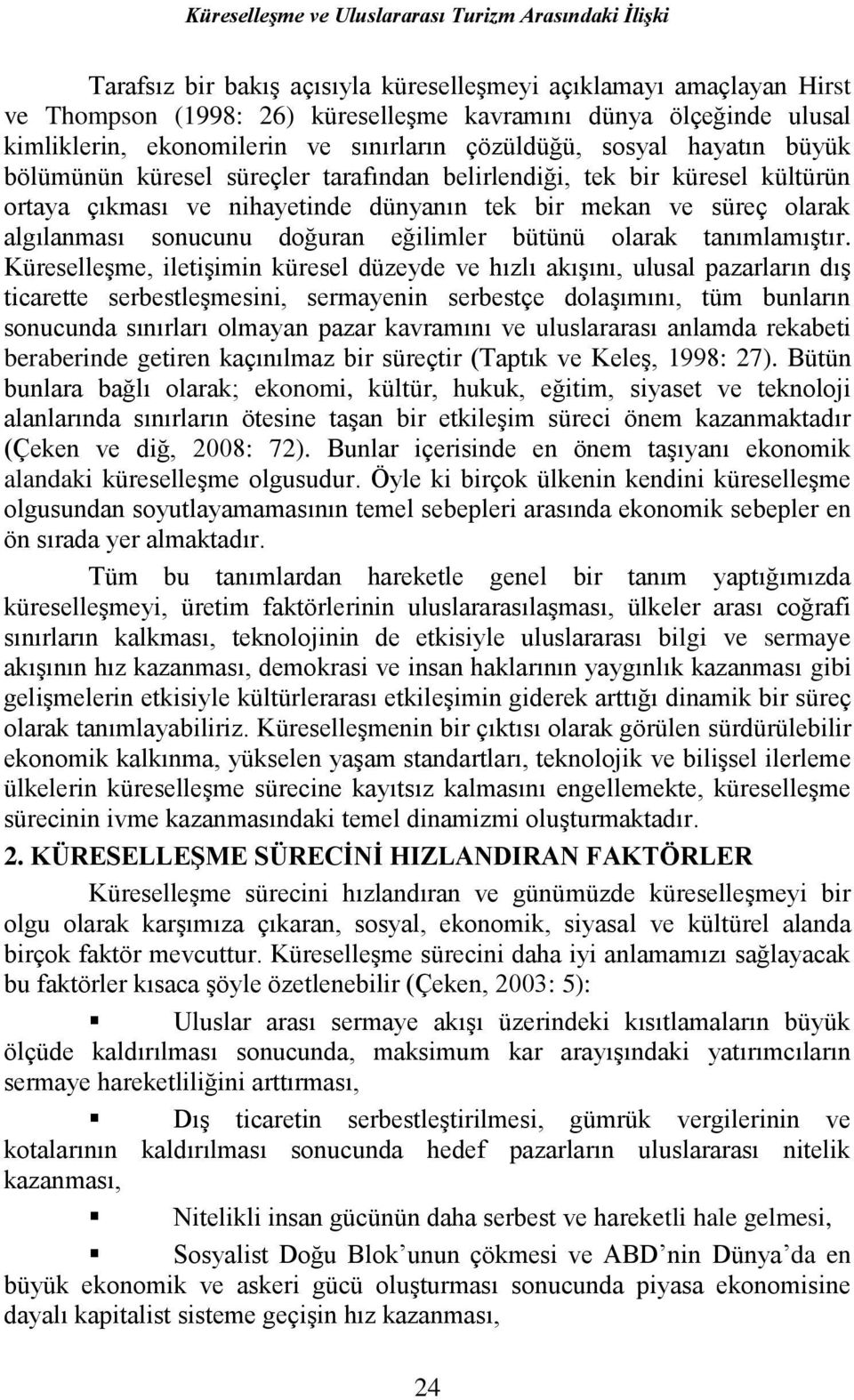 mekan ve süreç olarak algılanması sonucunu doğuran eğilimler bütünü olarak tanımlamıştır.