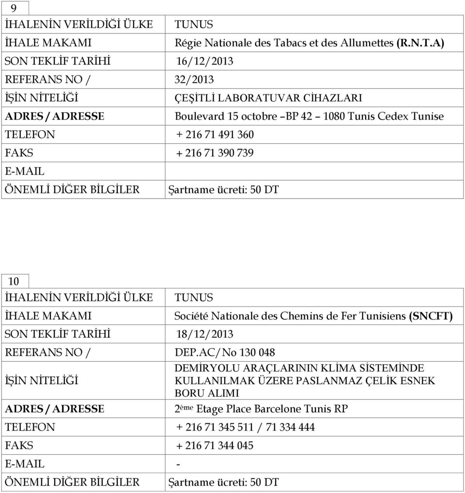 A) SON TEKLİF TARİHİ 16/12/2013 REFERANS NO / 32/2013 ÇEŞİTLİ LABORATUVAR CİHAZLARI Boulevard 15 octobre BP 42 1080 Tunis Cedex Tunise