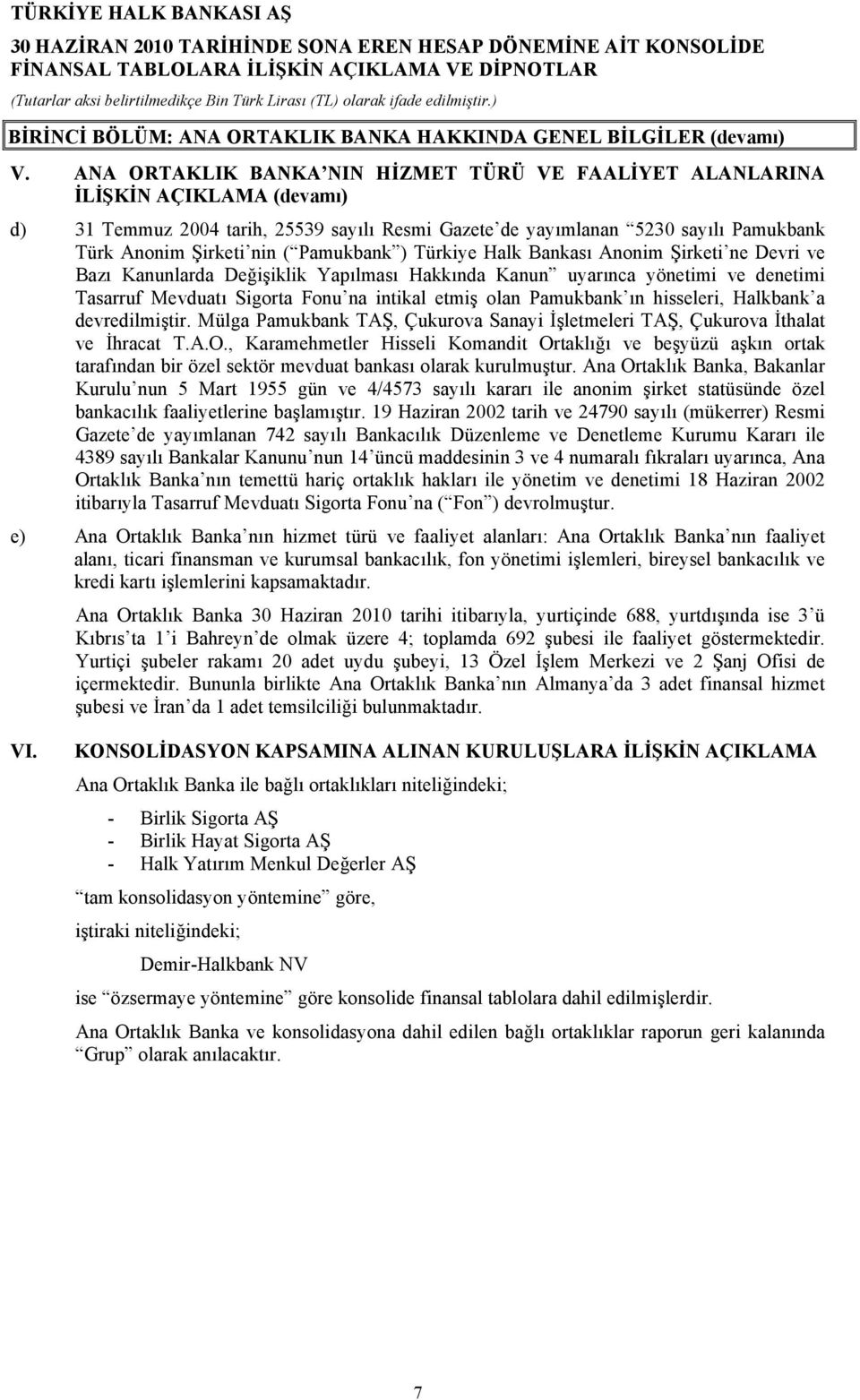 Pamukbank ) Türkiye Halk Bankası Anonim Şirketi ne Devri ve Bazı Kanunlarda Değişiklik Yapılması Hakkında Kanun uyarınca yönetimi ve denetimi Tasarruf Mevduatı Sigorta Fonu na intikal etmiş olan