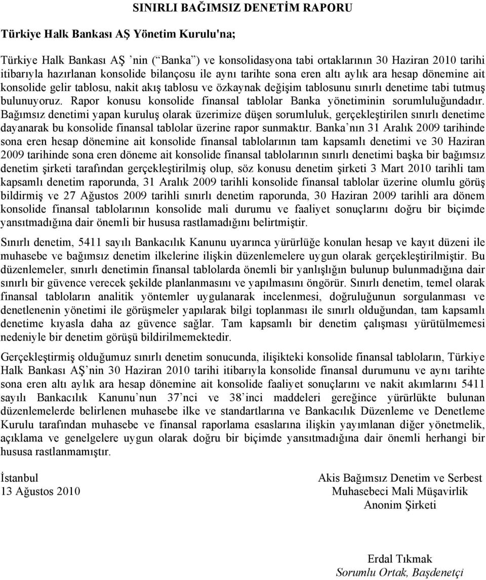 Rapor konusu konsolide finansal tablolar Banka yönetiminin sorumluluğundadır.