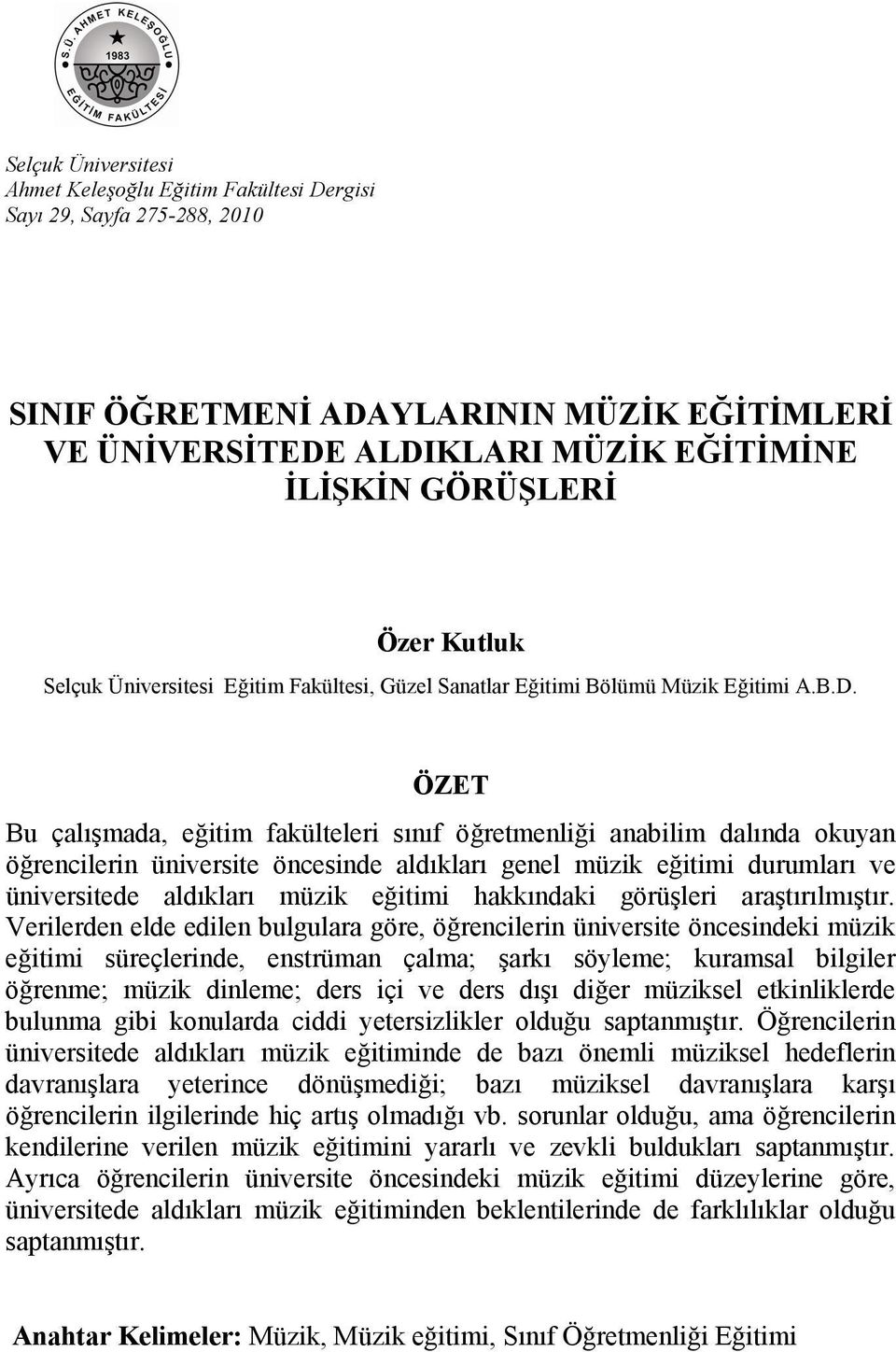 ÖZET Bu çalışmada, eğitim fakülteleri sınıf öğretmenliği anabilim dalında okuyan öğrencilerin üniversite öncesinde aldıkları genel müzik eğitimi durumları ve üniversitede aldıkları müzik eğitimi