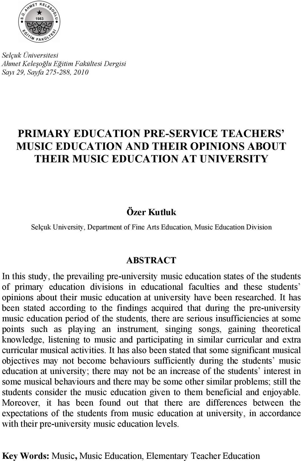 education divisions in educational faculties and these students opinions about their music education at university have been researched.