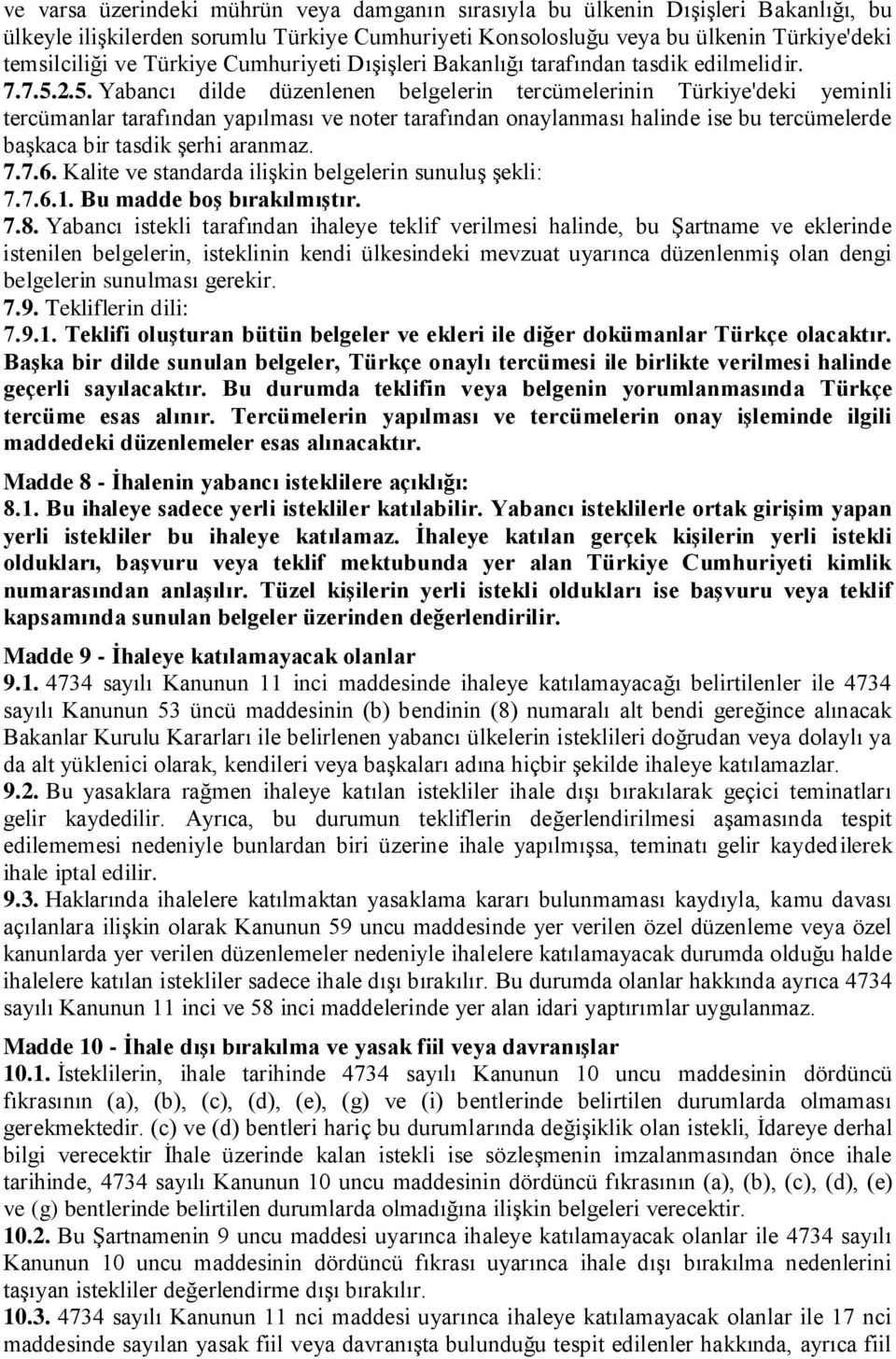 2.5. Yabancı dilde düzenlenen belgelerin tercümelerinin Türkiye'deki yeminli tercümanlar tarafından yapılması ve noter tarafından onaylanması halinde ise bu tercümelerde başkaca bir tasdik şerhi