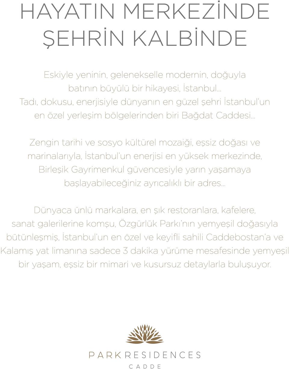 .. Zengin tarihi ve sosyo kültürel mozaiği, eşsiz doğası ve marinalarıyla, İstanbul un enerjisi en yüksek merkezinde, Birleşik Gayrimenkul güvencesiyle yarın yaşamaya başlayabileceğiniz