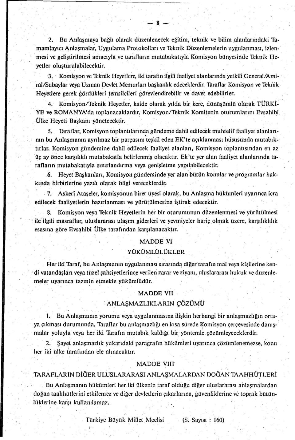 Komisyon ve Teknik Heyetlere, iki tarafın ilgili faaliyet alanlarında yetkili General/Amiral/Subaylar veya Uzman Devlet Memurları başkanlık edeceklerdir.