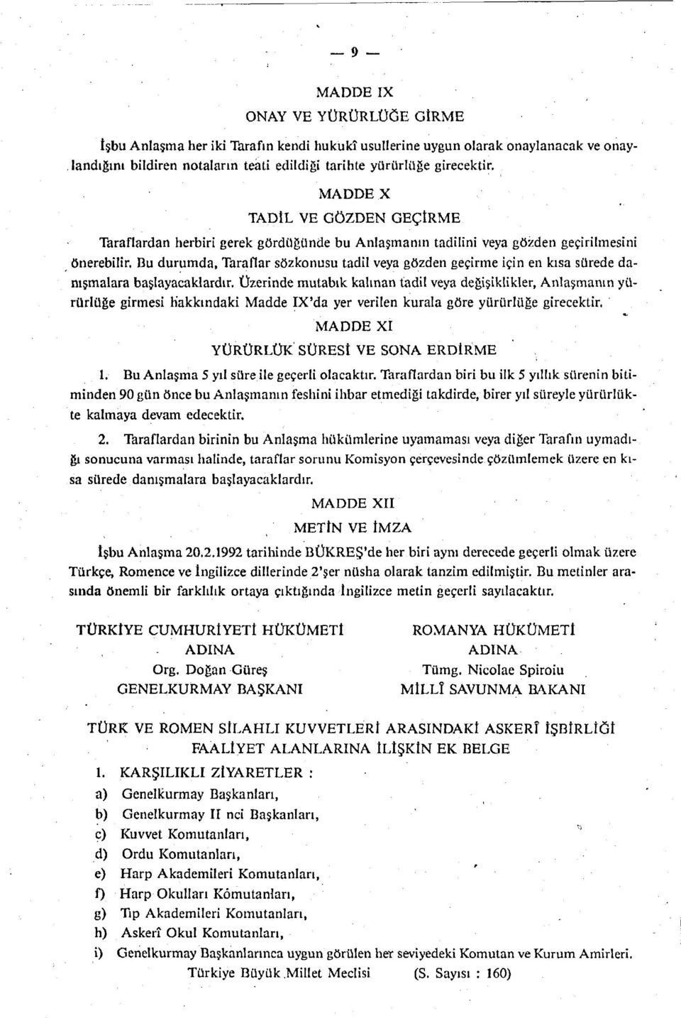 Bu durumda, Taraflar sözkonusu tadil veya gözden geçirme için en kısa sürede danışmalara başlayacaklardır.