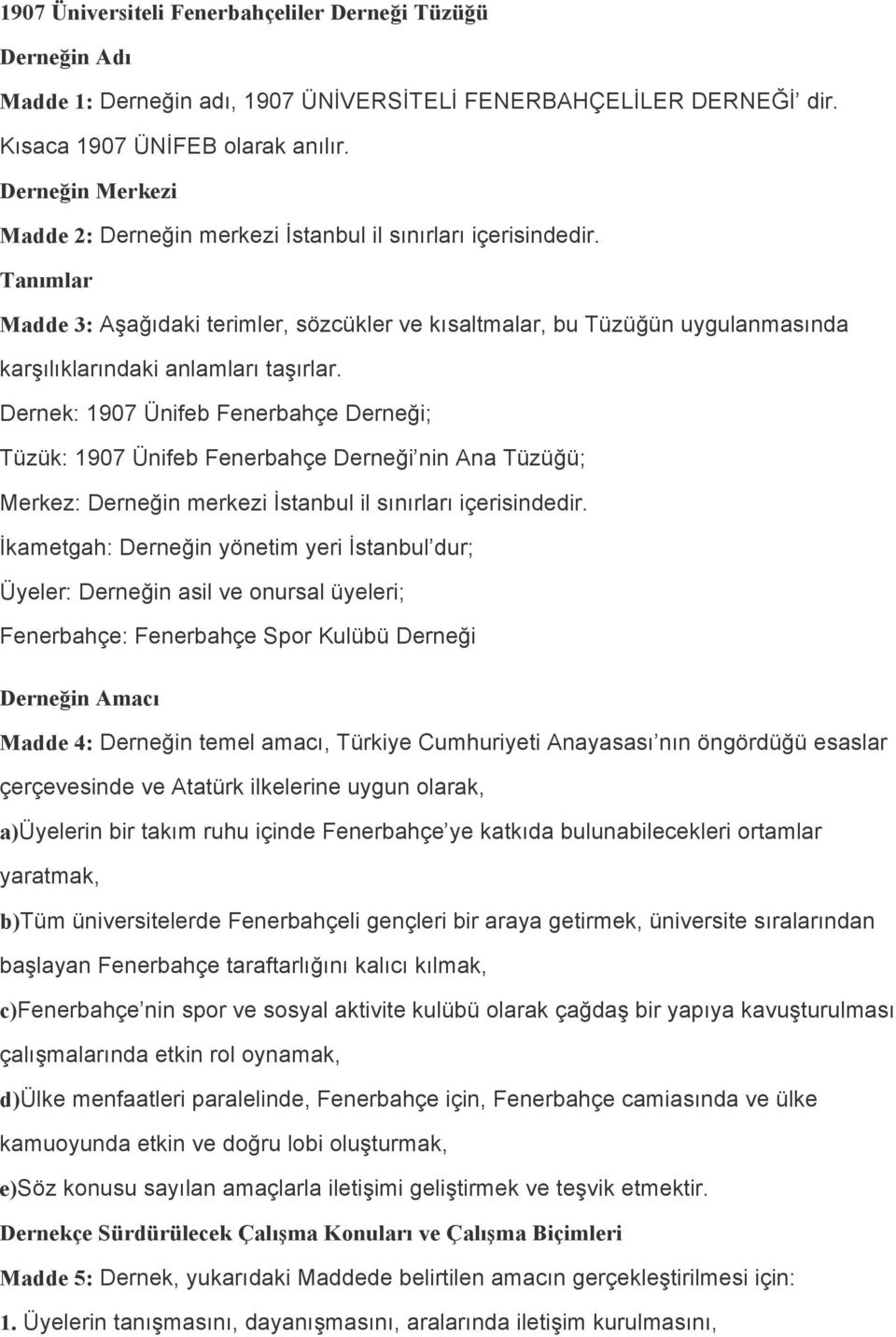 Tanımlar Madde 3: Aşağıdaki terimler, sözcükler ve kısaltmalar, bu Tüzüğün uygulanmasında karşılıklarındaki anlamları taşırlar.