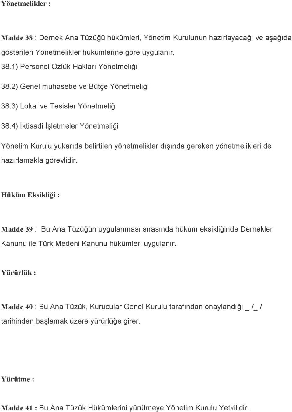 4) İktisadi İşletmeler Yönetmeliği Yönetim Kurulu yukarıda belirtilen yönetmelikler dışında gereken yönetmelikleri de hazırlamakla görevlidir.