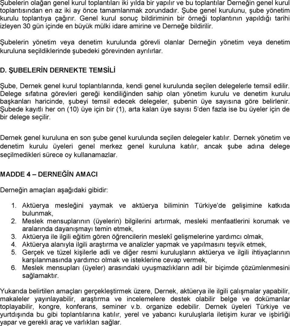 Genel kurul sonuç bildiriminin bir örneği toplantının yapıldığı tarihi izleyen 30 gün içinde en büyük mülki idare amirine ve Derneğe bildirilir.