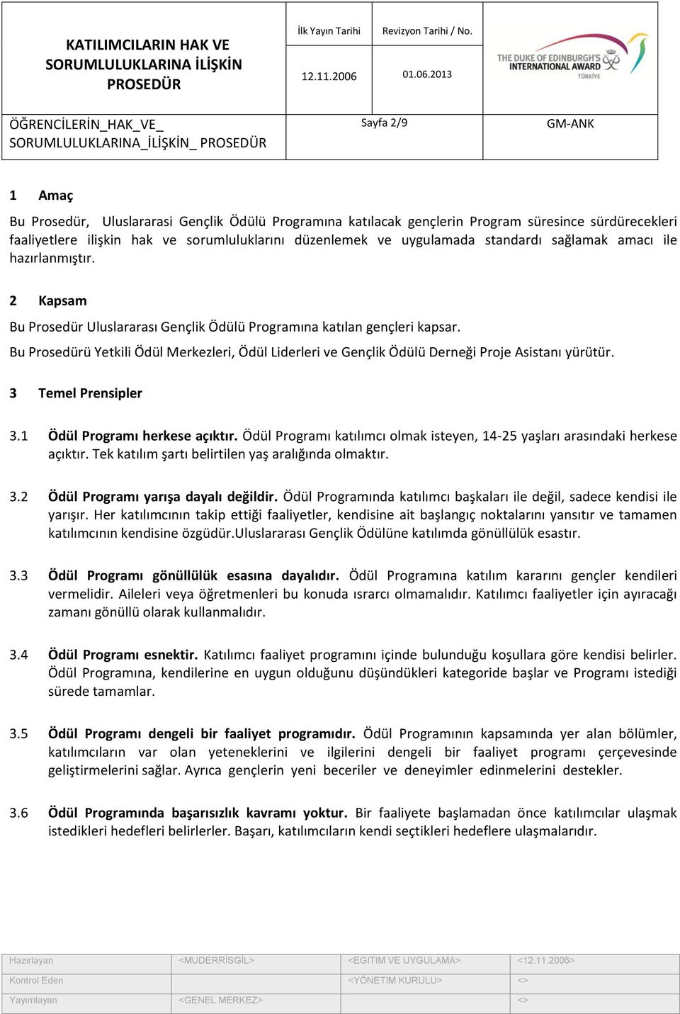 Bu Prosedürü Yetkili Ödül Merkezleri, Ödül Liderleri ve Gençlik Ödülü Derneği Proje Asistanı yürütür. 3 Temel Prensipler 3.1 Ödül Programı herkese açıktır.