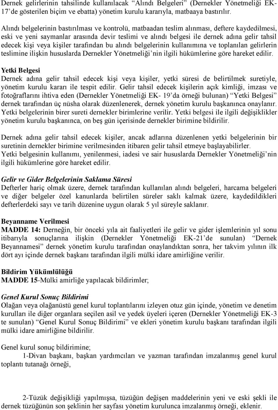 kişi veya kişiler tarafından bu alındı belgelerinin kullanımına ve toplanılan gelirlerin teslimine ilişkin hususlarda Dernekler Yönetmeliği nin ilgili hükümlerine göre hareket edilir.