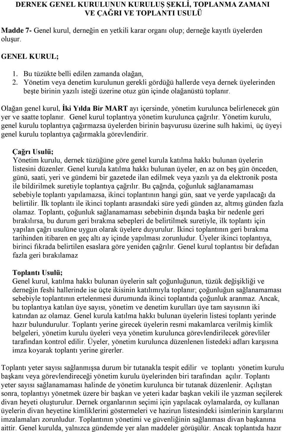 Olağan genel kurul, Ġki Yılda Bir MART ayı içersinde, yönetim kurulunca belirlenecek gün yer ve saatte toplanır. Genel kurul toplantıya yönetim kurulunca çağrılır.