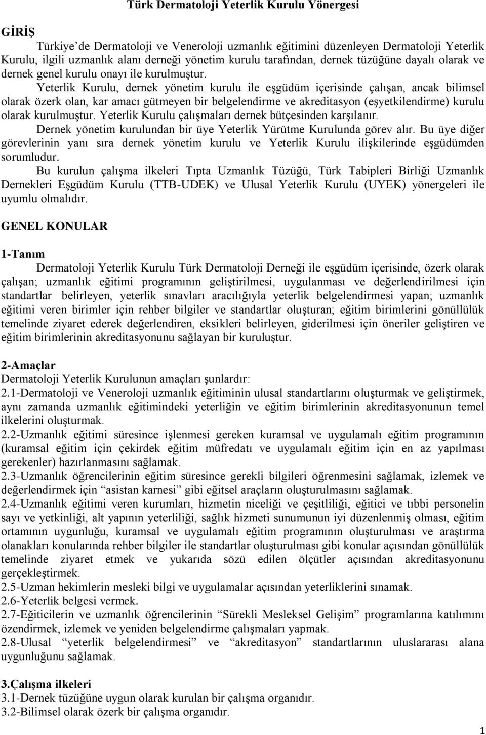 Yeterlik Kurulu, dernek yönetim kurulu ile eşgüdüm içerisinde çalışan, ancak bilimsel olarak özerk olan, kar amacı gütmeyen bir belgelendirme ve akreditasyon (eşyetkilendirme) kurulu olarak