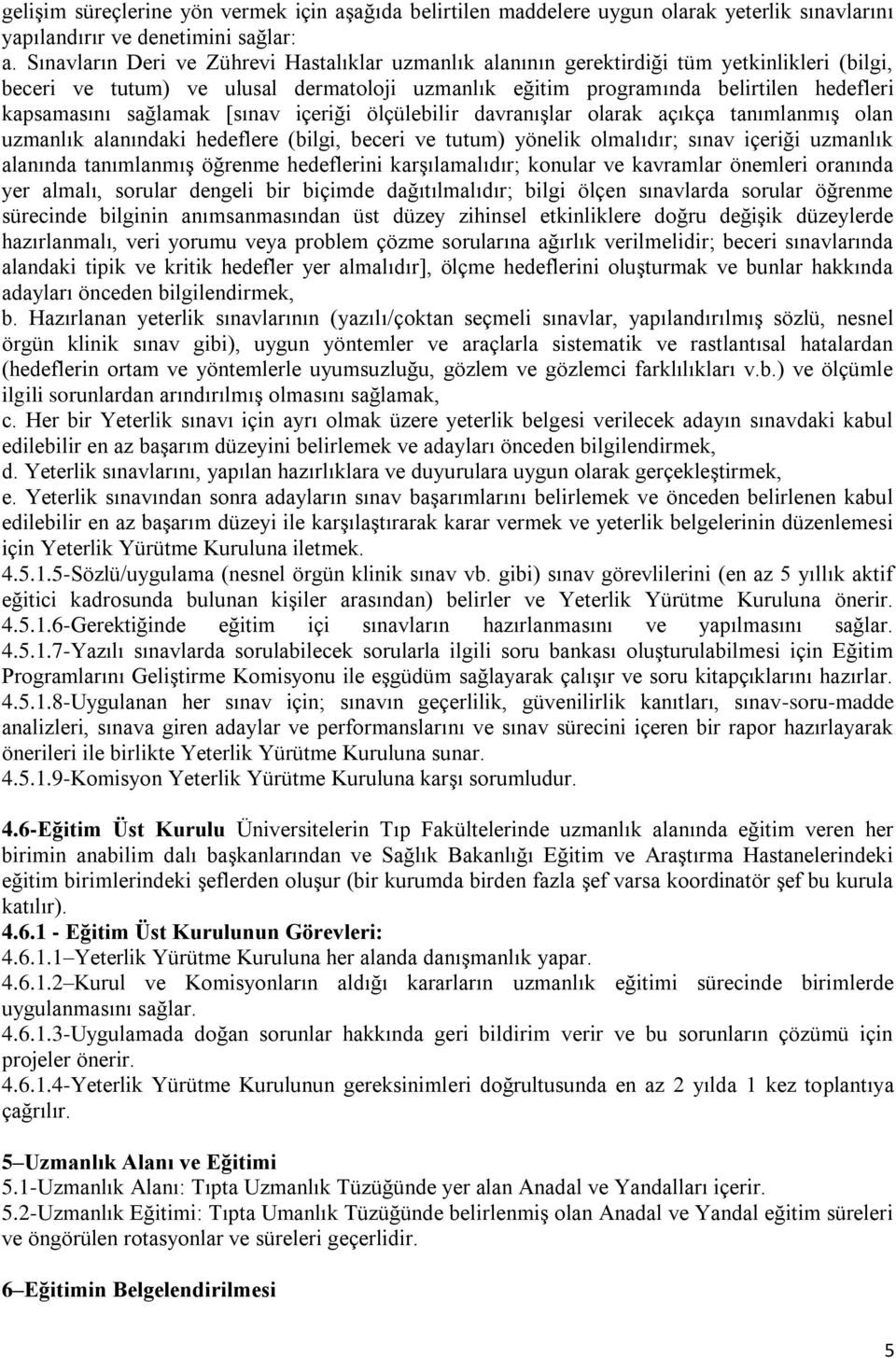 sağlamak [sınav içeriği ölçülebilir davranışlar olarak açıkça tanımlanmış olan uzmanlık alanındaki hedeflere (bilgi, beceri ve tutum) yönelik olmalıdır; sınav içeriği uzmanlık alanında tanımlanmış