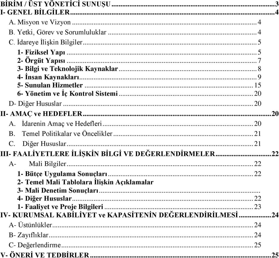 Ġdarenin Amaç ve Hedefleri... 20 B. Temel Politikalar ve Öncelikler... 21 C. Diğer Hususlar... 21 III- FAALĠYETLERE ĠLĠġKĠN BĠLGĠ VE DEĞERLENDĠRMELER... 22 A- Mali Bilgiler.