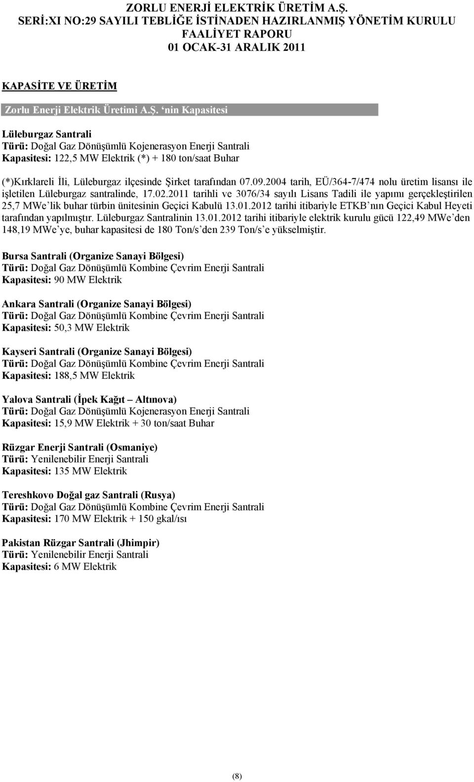 tarafından 07.09.2004 tarih, EÜ/364-7/474 nolu üretim lisansı ile işletilen Lüleburgaz santralinde, 17.02.