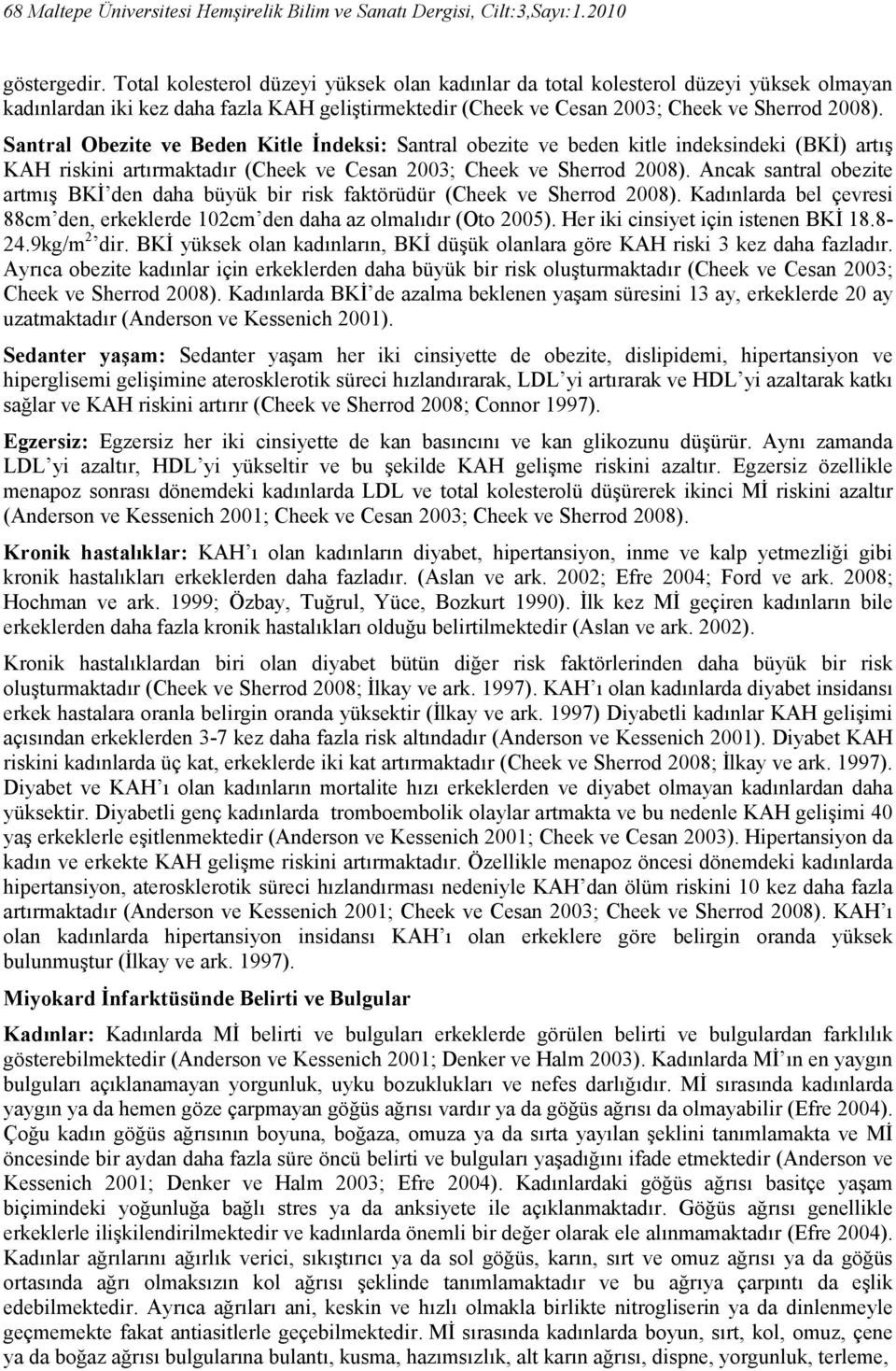 Santral Obezite ve Beden Kitle Đndeksi: Santral obezite ve beden kitle indeksindeki (BKĐ) artış KAH riskini artırmaktadır (Cheek ve Cesan 2003; Cheek ve Sherrod 2008).