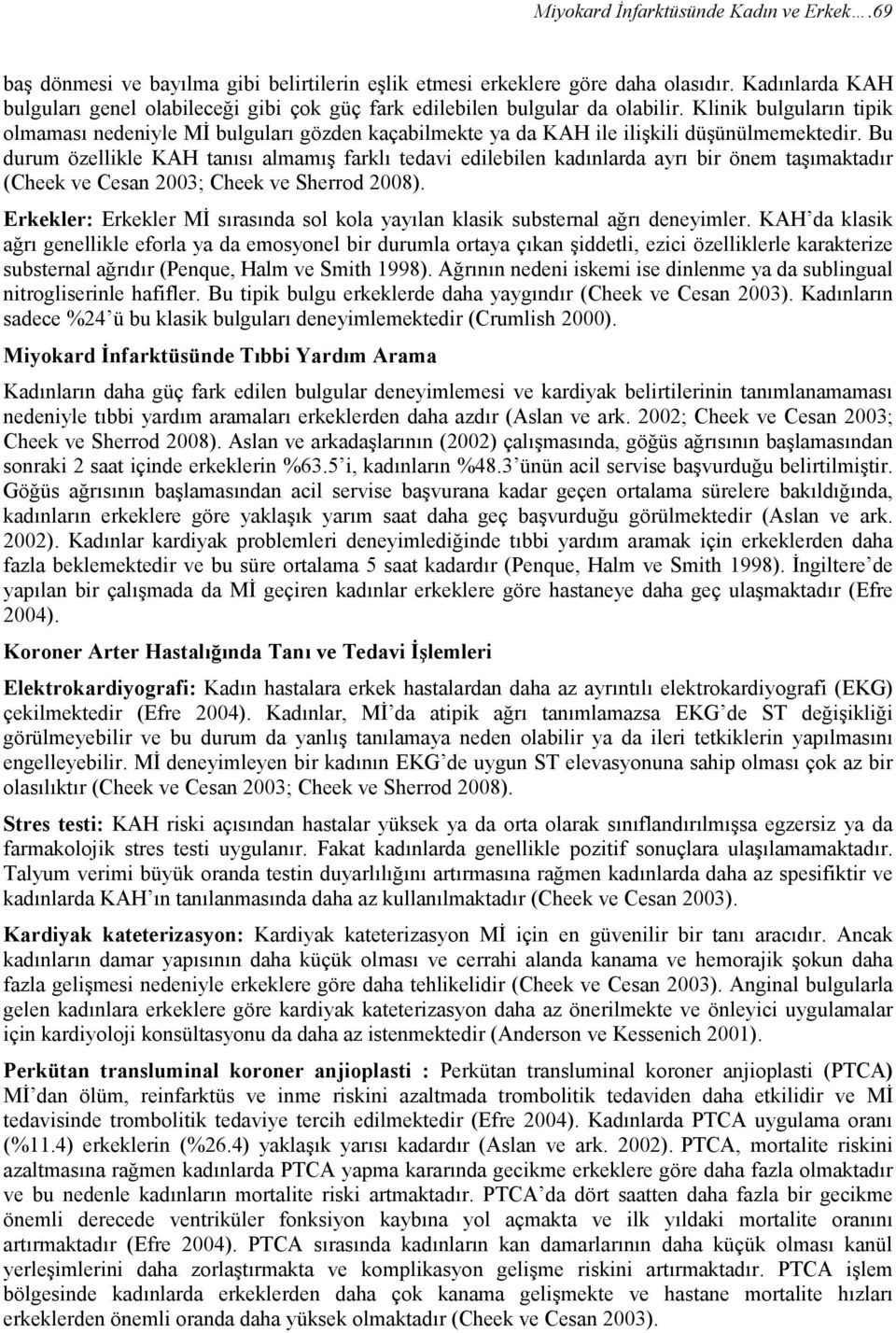 Klinik bulguların tipik olmaması nedeniyle MĐ bulguları gözden kaçabilmekte ya da KAH ile ilişkili düşünülmemektedir.