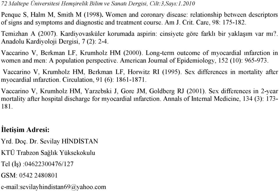 Kardiyovasküler korumada aspirin: cinsiyete göre farklı bir yaklaşım var mı?. Anadolu Kardiyoloji Dergisi, 7 (2): 2-4. Vaccarino V, Berkman LF, Krumholz HM (2000).