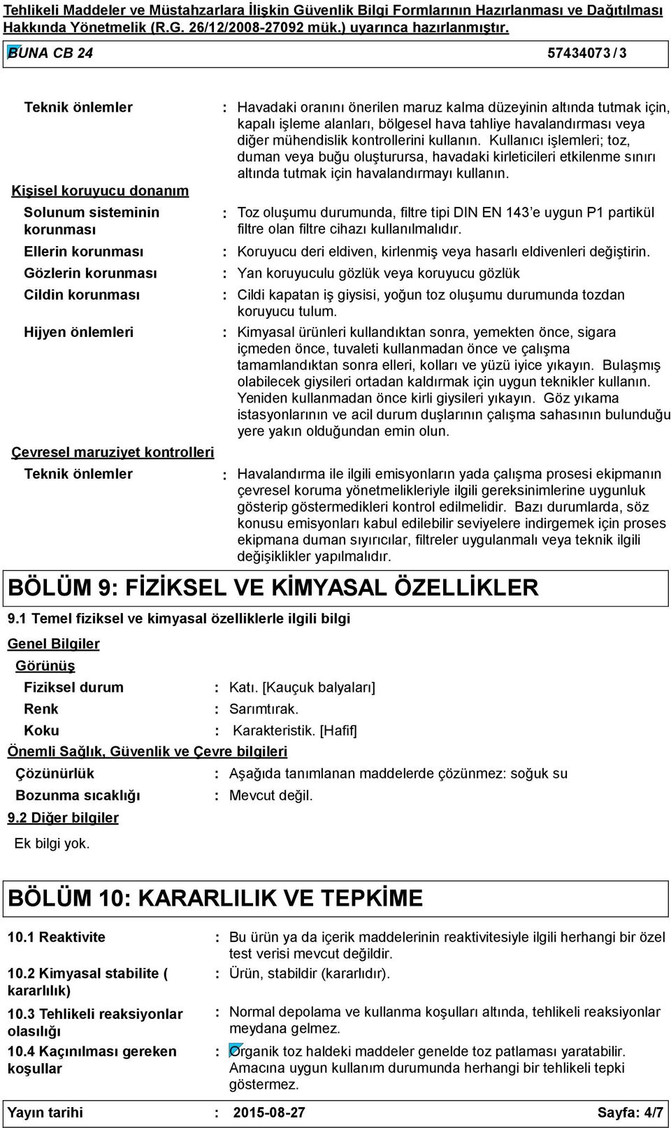 oranını önerilen maruz kalma düzeyinin altında tutmak için, kapalı işleme alanları, bölgesel hava tahliye havalandırması veya diğer mühendislik kontrollerini kullanın.