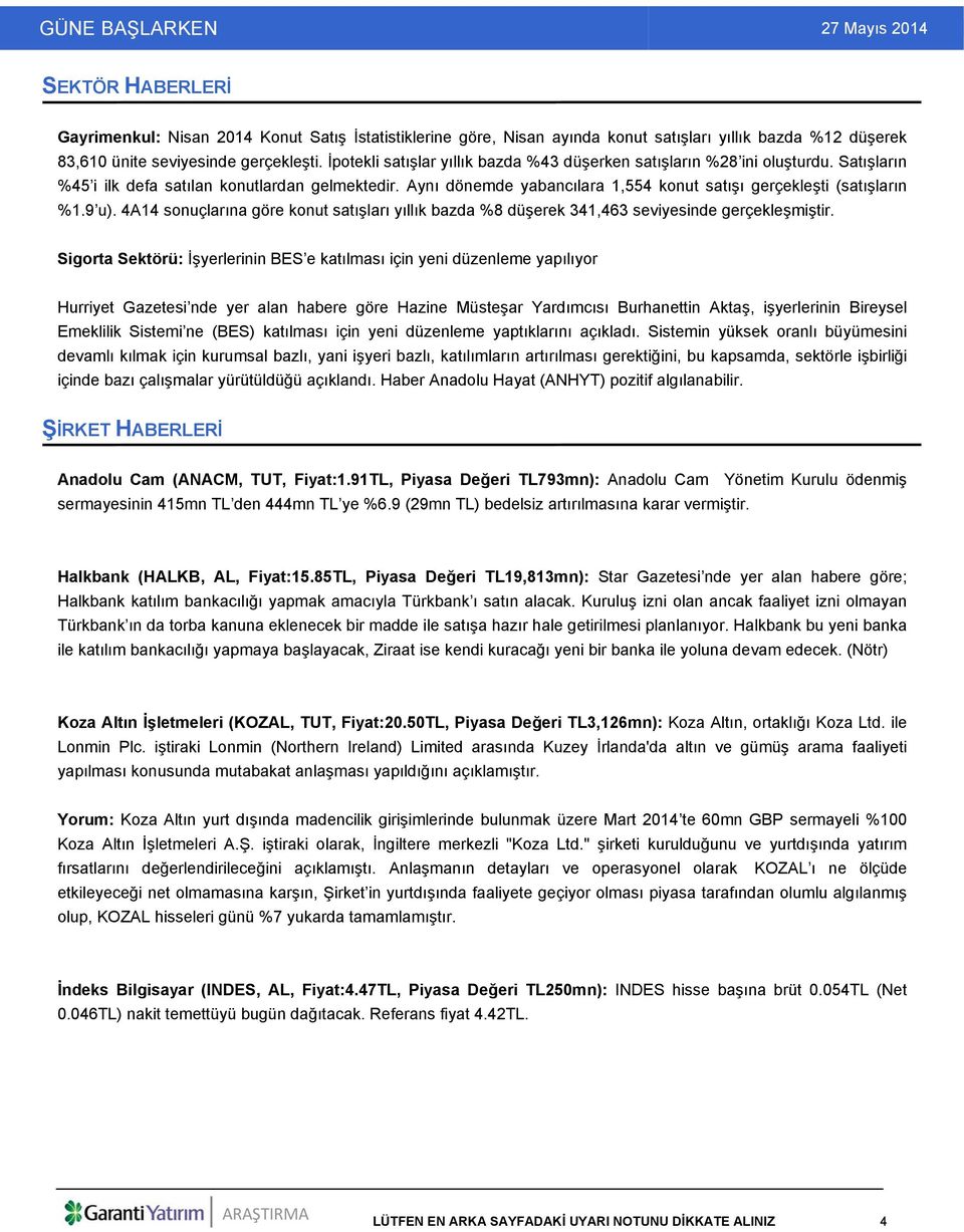 Aynı dönemde yabancılara 1,554 konut satışı gerçekleşti (satışların %1.9 u). 4A14 sonuçlarına göre konut satışları yıllık bazda %8 düşerek 341,463 seviyesinde gerçekleşmiştir.