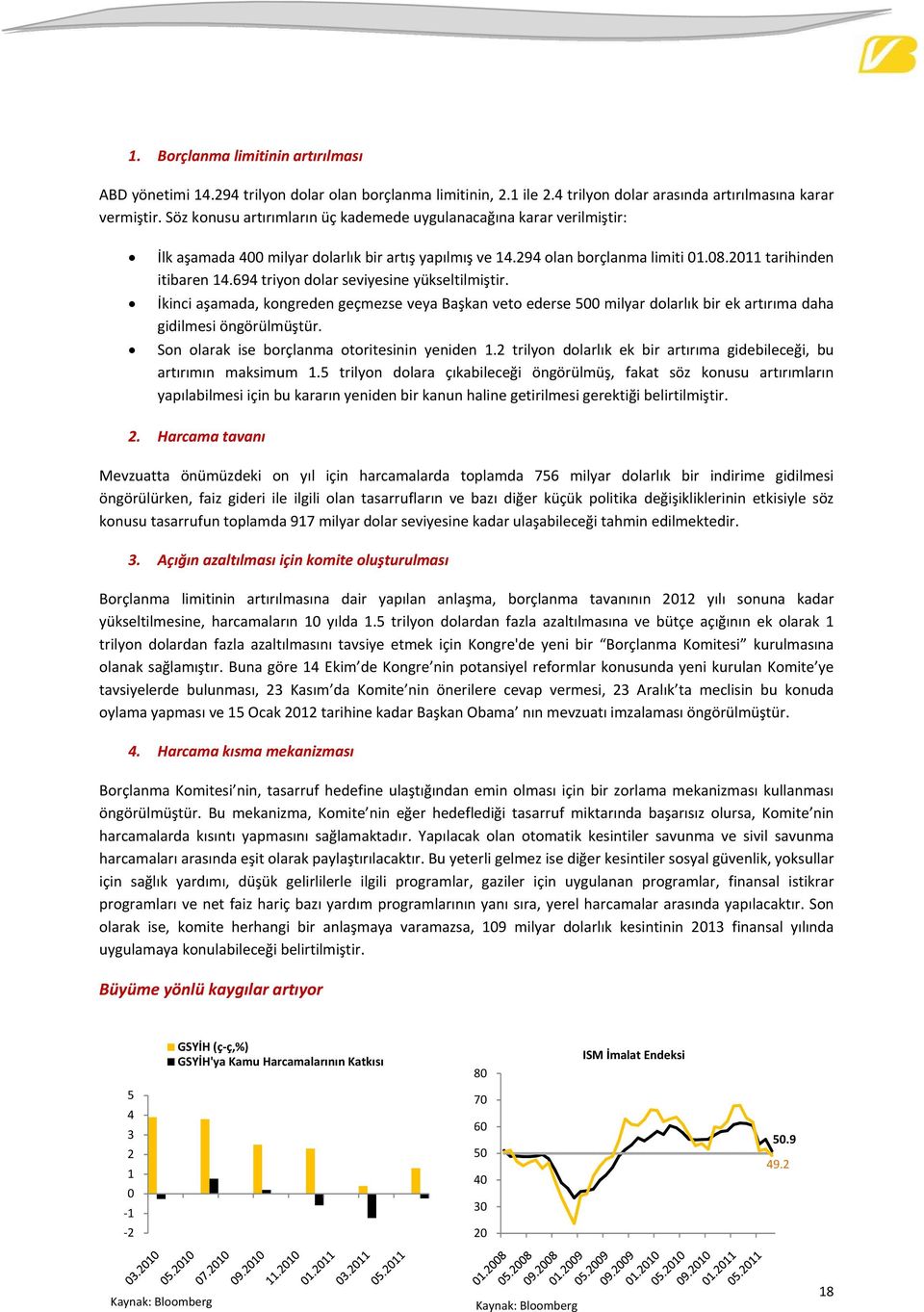 9 triyon dolar seviyesine yükseltilmiştir. İkinci aşamada, kongreden geçmezse veya Başkan veto ederse 5 milyar dolarlık bir ek artırıma daha gidilmesi öngörülmüştür.