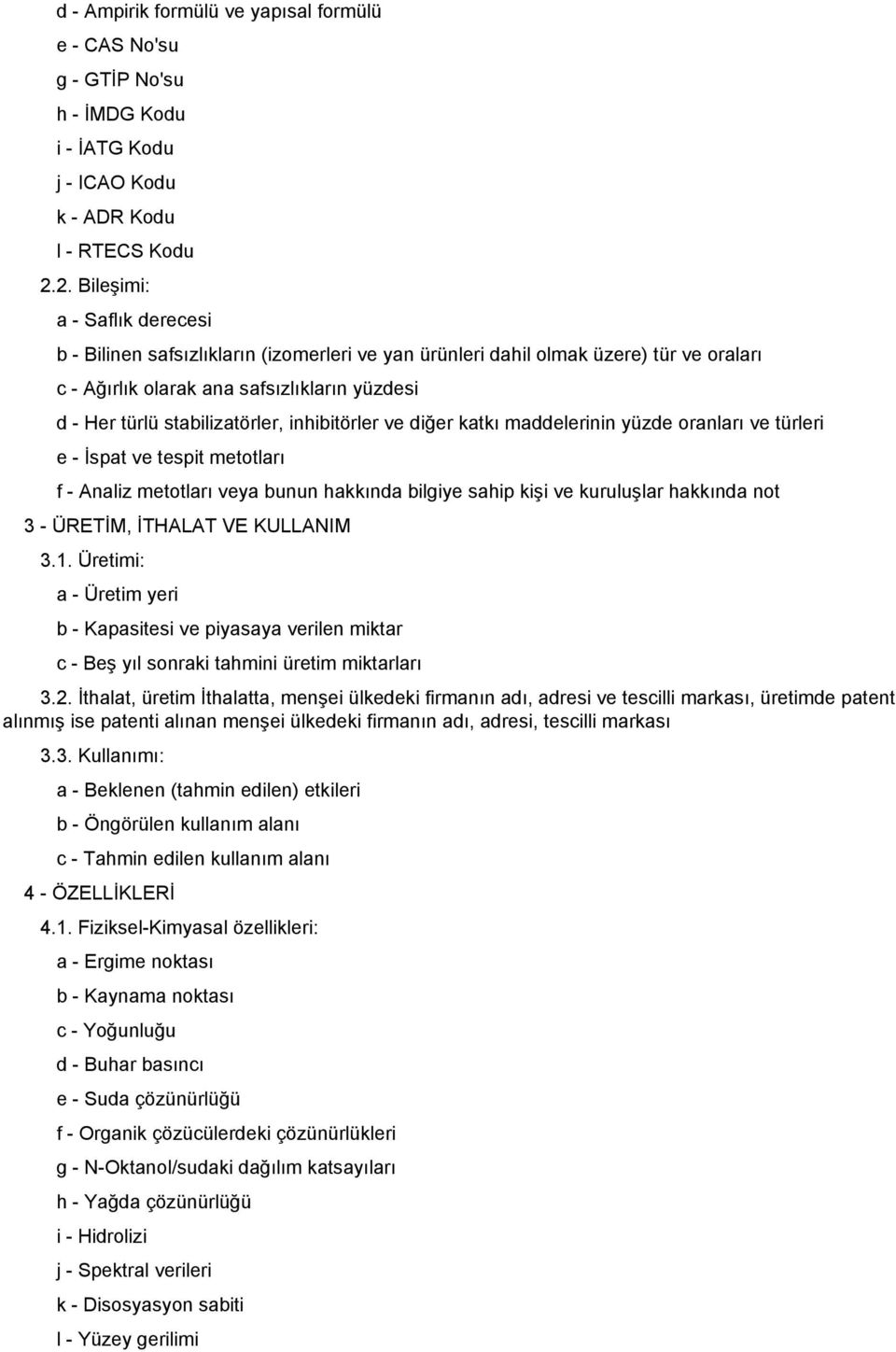 inhibitörler ve diğer katkı maddelerinin yüzde oranları ve türleri e İspat ve tespit metotları f Analiz metotları veya bunun hakkında bilgiye sahip kişi ve kuruluşlar hakkında not 3 ÜRETİM, İTHALAT