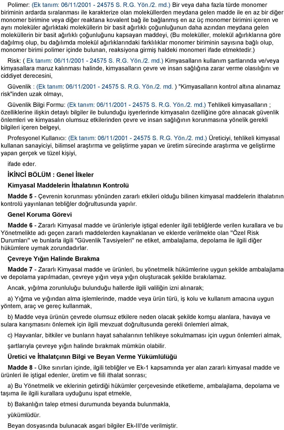 bağlanmış en az üç monomer birimini içeren ve aynı moleküler ağırlıktaki moleküllerin bir basit ağırlıklı çoğunluğunun daha azından meydana gelen moleküllerin bir basit ağırlıklı çoğunluğunu kapsayan