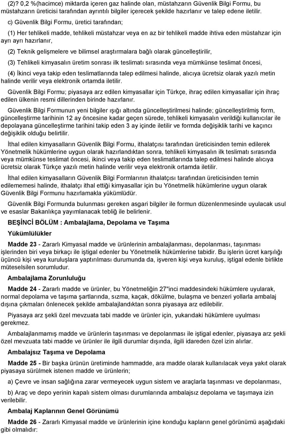 bilimsel araştırmalara bağlı olarak güncelleştirilir, (3) Tehlikeli kimyasalın üretim sonrası ilk teslimatı sırasında veya mümkünse teslimat öncesi, (4) İkinci veya takip eden teslimatlarında talep