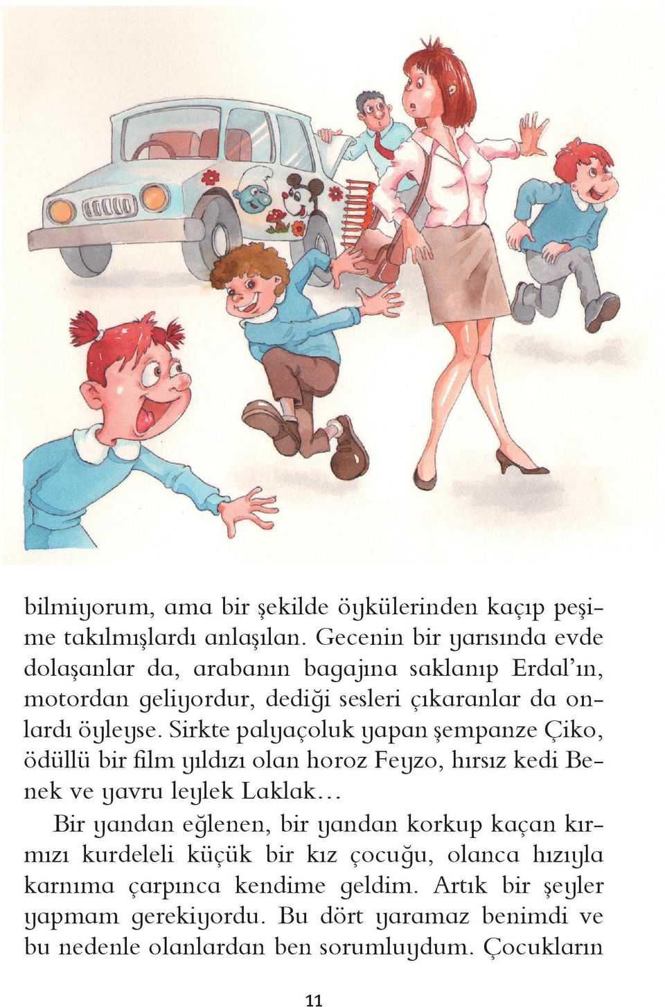 Sirkte palyaçoluk yapan şempanze Çiko, ödüllü bir film yıldızı olan horoz Feyzo, hırsız kedi Benek ve yavru leylek Laklak Bir yandan eğlenen, bir