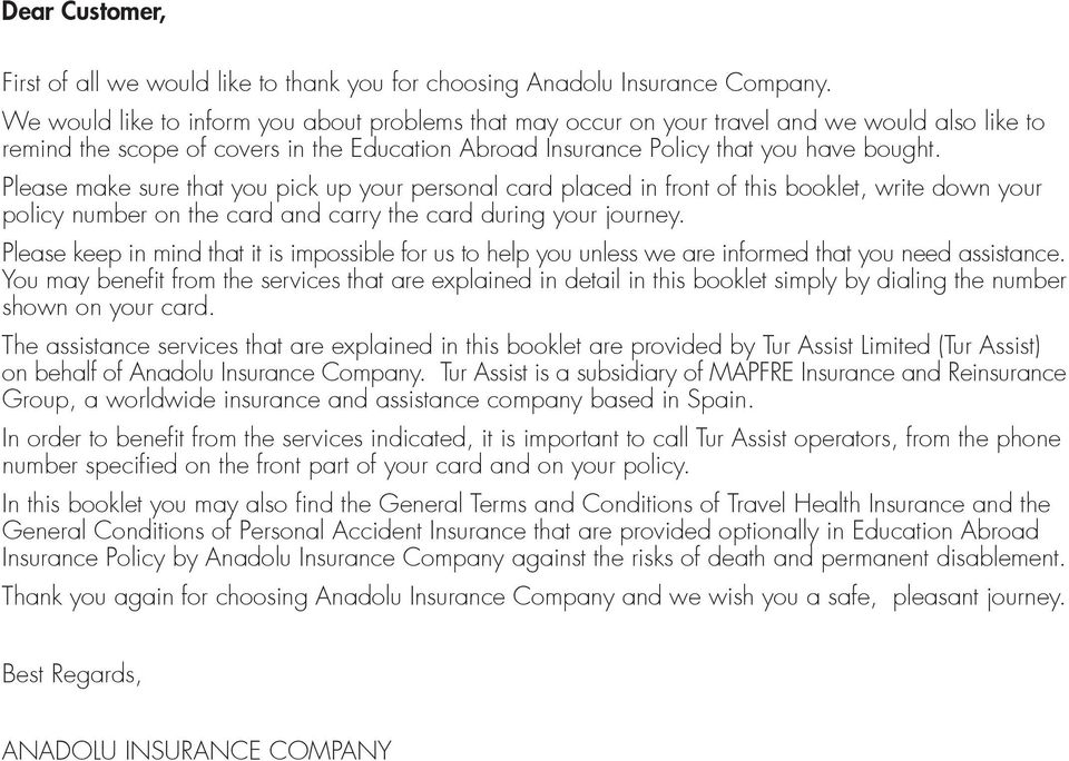 Please make sure that you pick up your personal card placed in front of this booklet, write down your policy number on the card and carry the card during your journey.