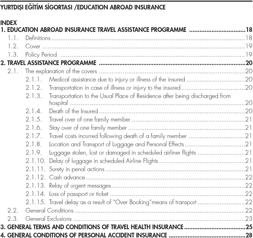 ..20 2.1.3. Transportation to the Usual Place of Residence after being discharged from hospital...20 2.1.4. Death of the Insured...20 2.1.5. Travel over of one family member...21 2.1.6.