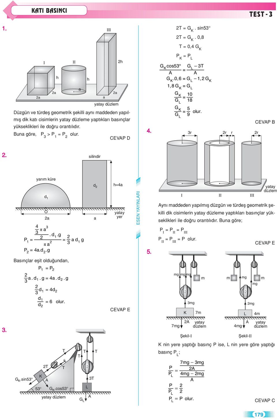 düzgün ve türdefl geometrik flekilli dik cisimlerin e ypt klr s nçlr yükseklikleri ile do ru ornt l d r Bun göre; I II III II III I II III CEV E Bs nçlr eflit oldu