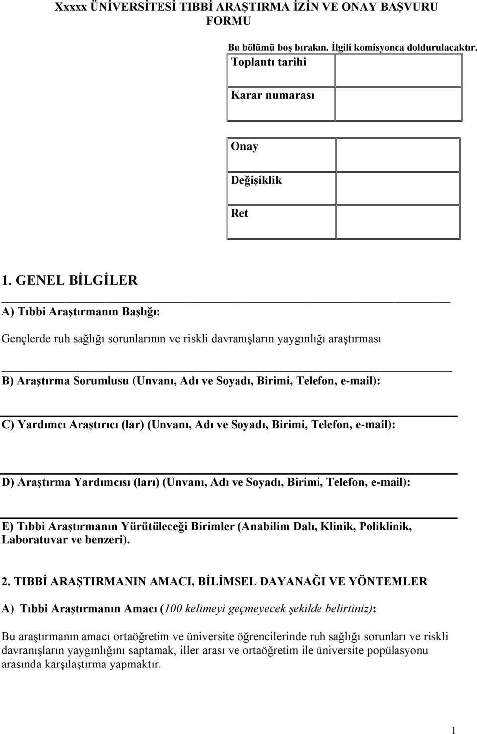 e-mail): C) Yardımcı Araştırıcı (lar) (Unvanı, Adı ve Soyadı, Birimi, Telefon, e-mail): D) Araştırma Yardımcısı (ları) (Unvanı, Adı ve Soyadı, Birimi, Telefon, e-mail): E) Tıbbi Araştırmanın