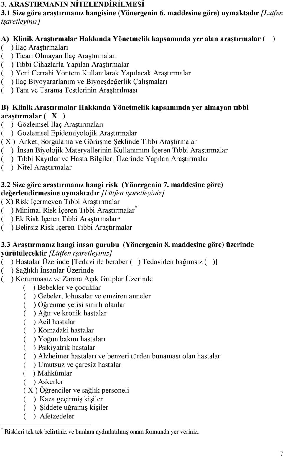 Tıbbi Cihazlarla Yapılan Araştırmalar ( ) Yeni Cerrahi Yöntem Kullanılarak Yapılacak Araştırmalar ( ) İlaç Biyoyararlanım ve Biyoeşdeğerlik Çalışmaları ( ) Tanı ve Tarama Testlerinin Araştırılması B)