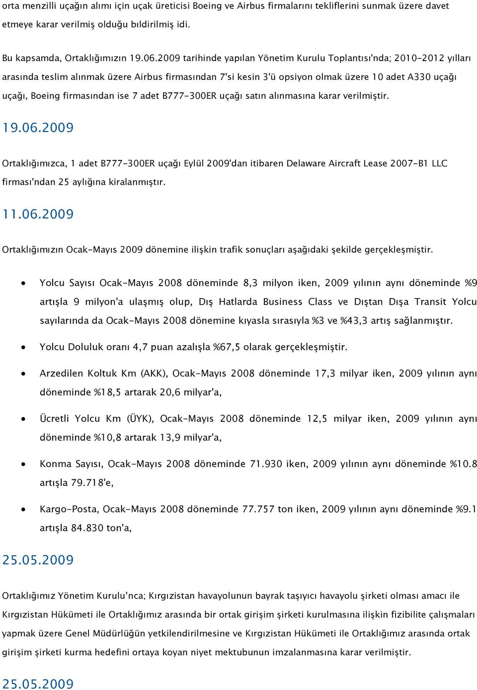 firmasından ise 7 adet B777-300ER uçağı satın alınmasına karar verilmiştir. 19.06.